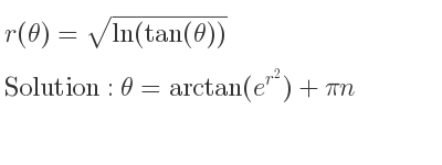 The general solution for r(θ)=sqrt(ln(tan(θ))) is θ=arctan(e^{r^2})+pin
